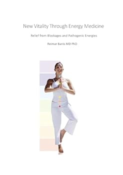 New Vitality Through Energy Medicine: Relief from Blockages and Pathogenic Energies