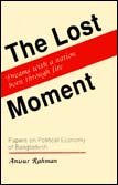 The lost moment: Dreams with a nation born through fire : papers on political economy of Bangladesh 9840512234 Book Cover