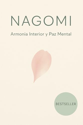 NAGOMI: Armonía Interior y Paz Mental: 100 Enseñanzas Japonesas para Reducir el Estrés, Cultiv...