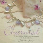 Charmed 50 Bracelets, Necklaces and Earrings to Make and Give Sellors, Gabriella