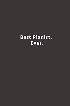 Best Pianist. Ever.: Lined notebook