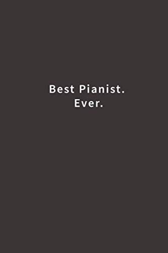 Best Pianist. Ever.: Lined notebook 1543157017 Book Cover