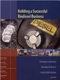 Building a Successful Biodiesel Business: Technology Considerations, Developing the Business, Analytical Methodologies