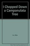  I Chopped Down a Campanulata Tree