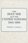 The Holy See and the United Nations 1945-1995 0533122066 Book Cover