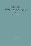 Elektrische Starkstromanlagen: Maschinen, Apparate, Schaltungen, Betrieb / Kurzgefaßtes Hilfsbuch für Ingenieure und Techniker sowie zum Gebrauch an technischen Lehranstalten