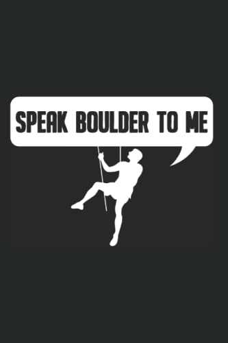 Speak Boulder To Me - Climber Boulder Boulderer Bouldering Notebook: Daily Planner I Journal For Daily Notes I Daybook Logbook Gift I 110 Pages Dotted Lined I 6 X 9 Inches