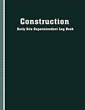 Construction Daily Site Superintendent Log Book: Job Site Project Management Report, Daily Logbook For Supervisor & Site Manager, Gifts for Contractor.