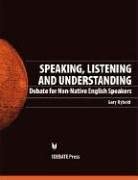 Speaking, Listening and Understanding: Debate for Non-Native-English Speakers book cover