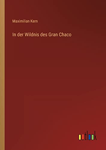 In der Wildnis des Gran Chaco (German Edition)