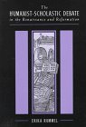 The Humanist-Scholastic Debate in the Renaissance and the Reformation (Harvard Historical Studies)