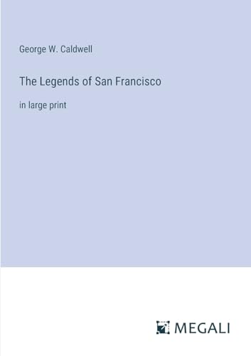 The Legends of San Francisco: in large print