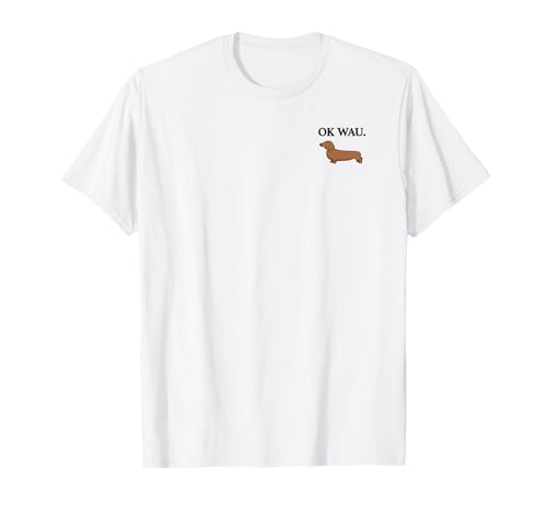 OK WAU X DACKEL - Dachshund Hund Hundeliebhaber Humor Fun T-Shirt