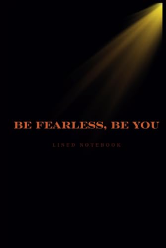 BE FEARLESS, BE YOU ,LINED NOTEBOOK: Fearless & Bold –