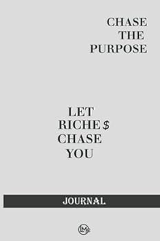 Paperback Chase The Purpose Let Riches Chase You: Journal Book