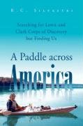 A Paddle across America: Searching for Lewis and Clark Corps of Discovery but Finding Us      Paperback – March 13, 2008