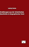 Erzahlungen Aus Der Griechischen Geschichte in Biographischer Form 3734006147 Book Cover