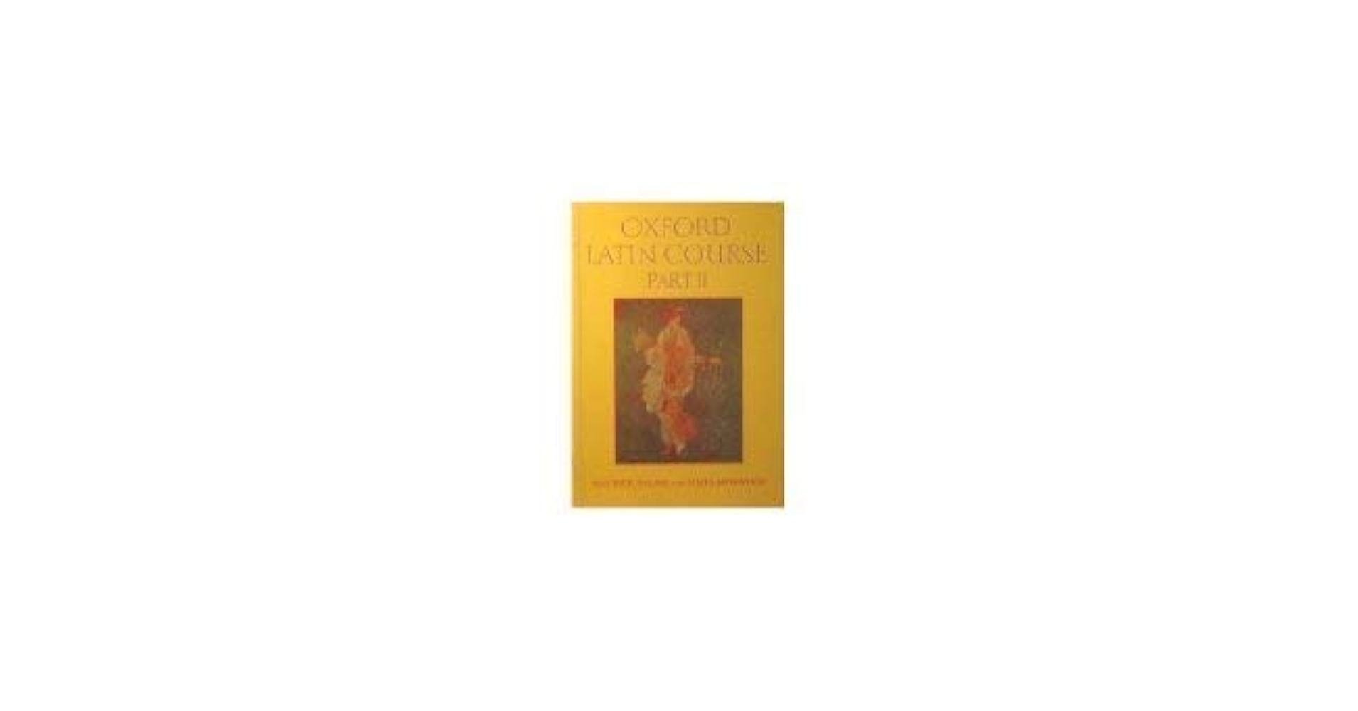 Oxford Latin Course Part II Balme，Maurice; Morwood，James Oxford Latin Course Part II /Maurice Balme & James Morwood