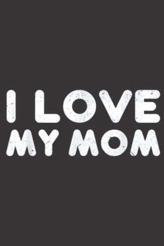 love My Mom Proud Saying Qoute Mama Mommy Mother Graphic: Daily Planner Notepad To Do Schedule, Medium 6x9 Inches, 100 Pages, Printed Cover
