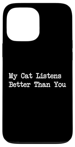 Carcasa para iPhone 13 Pro Max Ropa sarcástica para mascotas My Cat Listens Better Than You