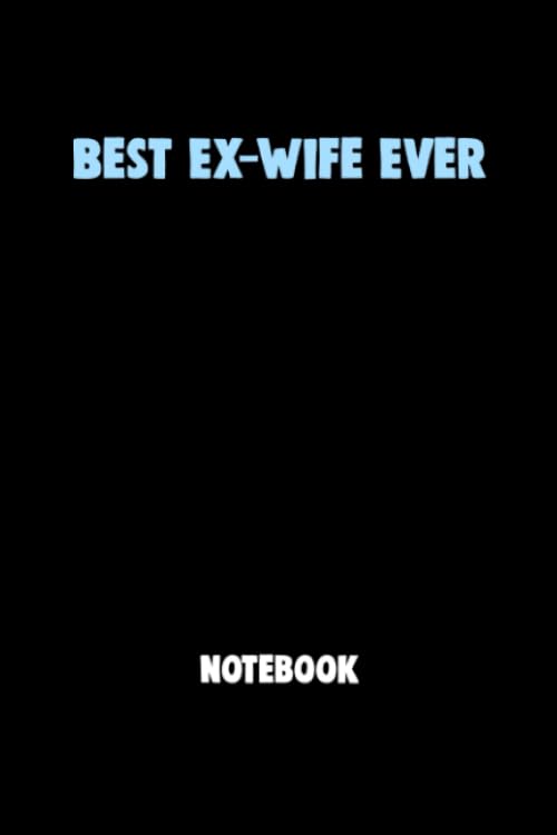 Best Ex-Wife Ever Notebook University Graduation gift: Lined Notebook / Journal Gift, 120 Pages, 6x9, Soft Cover, Matte Finish