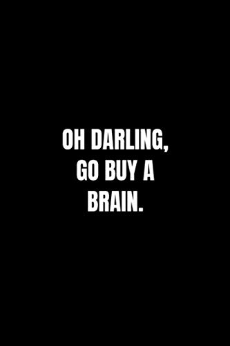 Oh Darling, Go Buy A Brain: 110 Pages, Lined Notebook, 6 x 9