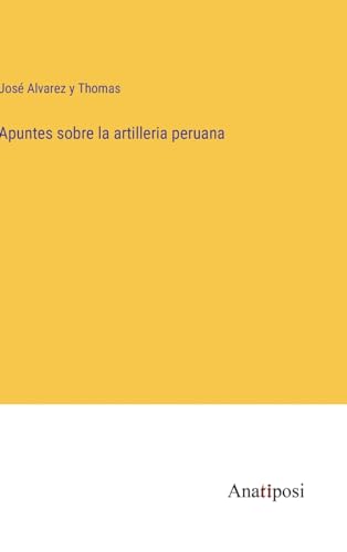 Apuntes sobre la artilleria peruana (French Edition)