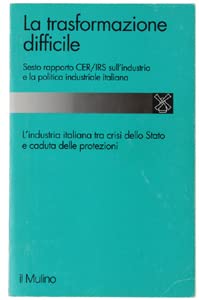 La trasformazione difficile. 6º Rapporto Cer/Irs sull'industria e la politica industriale italiana