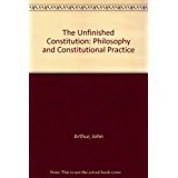 The Unfinished Constitution: Philosophy and Constitutional Practice (Philosophy Series) 0534100147 Book Cover