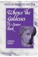 Whence the Goddesses: A Source Book (Athene Series)