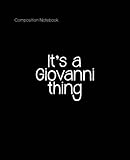 it's a giovanni thing - composition notebook: personalized name gifts composition notebook college ruled, writing journal notebook with lined paper ... elementary, high school, college student
