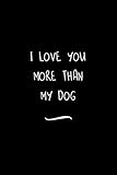 i love you more than my dog: funny office notebook/journal for women/men/coworkers/boss/business woman/funny office work desk humor/ stress relief anger management journal(6x9 inch)