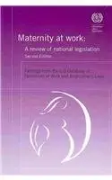 Maternity at Work: A Review of National Legislation, Findings from the Database of Conditions of Work and Employment Laws 2nd Edition-Wow! eBook