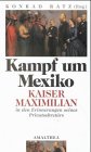 kaiser maximilian grab  Kampf um Mexiko. Kaiser Maximilian in den Erinnerungen seines Privatsekretärs