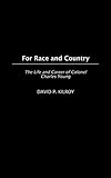 For Race and Country: The Life and Career of Colonel Charles Young