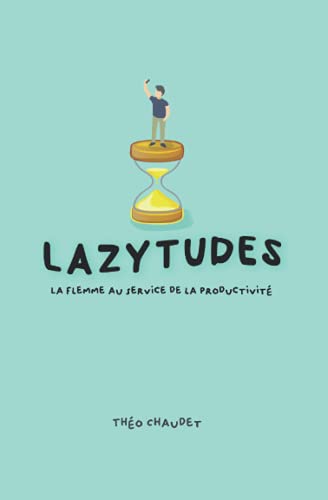 Lazytudes: La flemme au service de la productivité