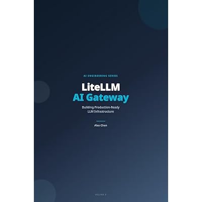LiteLLM: The AI Gateway Handbook: Building Production-Ready LLM Infrastructure