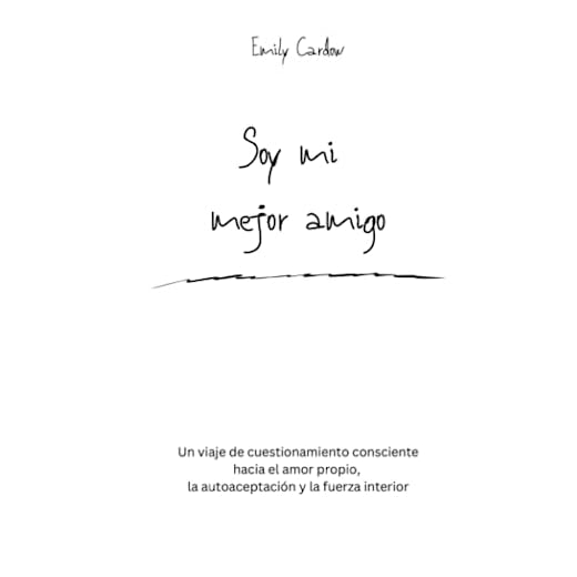 Soy mi mejor amigo: Un viaje de cuestionamiento consciente hacia el amor propio, la autoaceptación y la fuerza interior