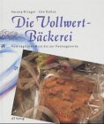Die Vollwert-Bäckerei: Vom täglichen Brot bis zur Festtagstorte