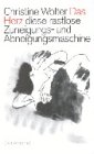 Das Herz, diese rastlose Zuneigungs- und Abneigungsmaschine: Roman einer deutschen Trennung - Christine Wolter 