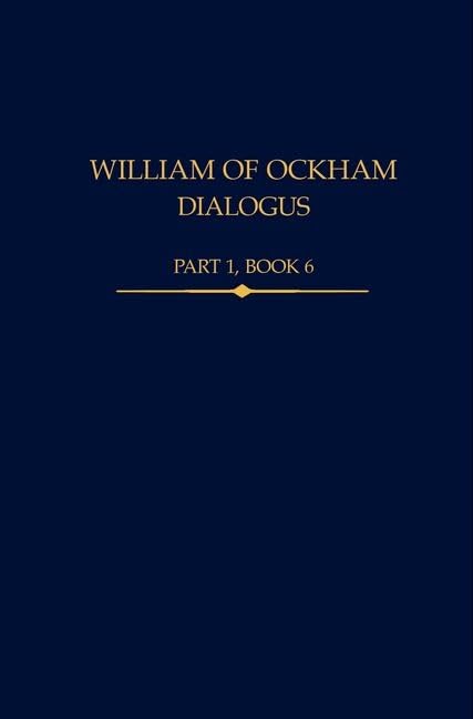 William of Ockham, Dialogus, Part 1 Book 6 (Auctores Britannici Medii Aevi, 41)