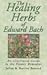 Produktbild The Healing Herbs of Edward Bach: A Practical Guide to Making the Remedies: An Illustrated Guide to the Flower Remedies