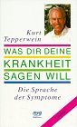 Was Dir Deine Krankheit Sagen Will: Aktiviere Die Heilkraft Deiner Seele - Livre Développement Personnel