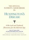 The Official Patient's Sourcebook on Huntington's Disease: A Revised and Updated Directory for the Internet Age