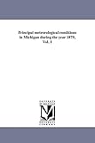 Principal meteorological conditions in Michigan during the year 1879, Vol. 1