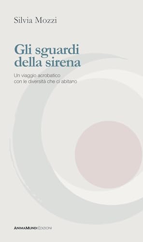 Gli sguardi della sirena. Un viaggio acrobatico con le diversità che ci abitano