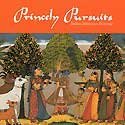 Princely Pursuits: Indian Miniature Paintings 093517222X Book Cover