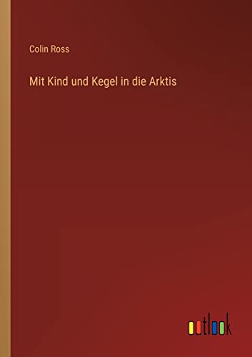 Mit Kind und Kegel in die Arktis (German Edition)