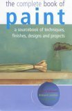 The Complete Book of Paint. a Sourcebook of Techniques, Finishes, Designs, and Projects