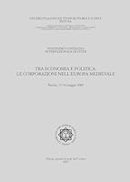 Tra Economia E Politica: Le Corporazioni Nell'europa Medievale (Italian Edition) 8883349083 Book Cover